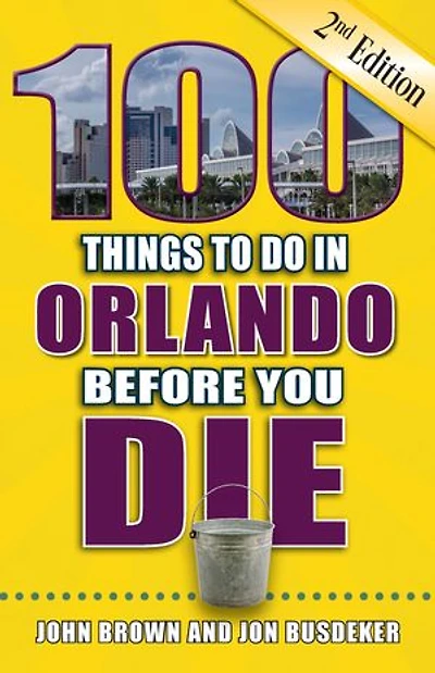 100 Things to Do in Orlando Before You Die, Second Edition