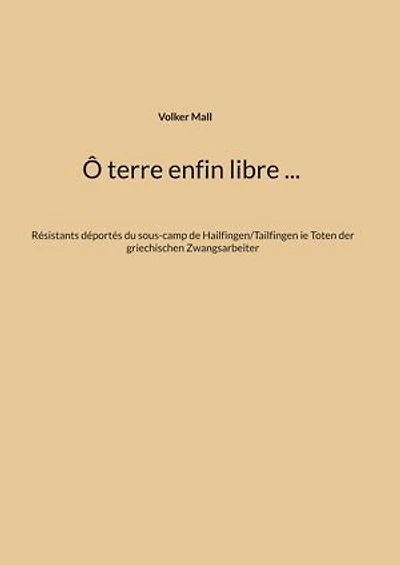 Ô terre enfin libre ...: Résistants déportés du sous-camp de Hailfingen/Tailfingen ie Toten der griechischen Zwangsarbeiter
