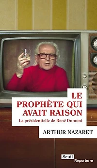 Le prophète qui avait raison: La présidentielle de René Dumont