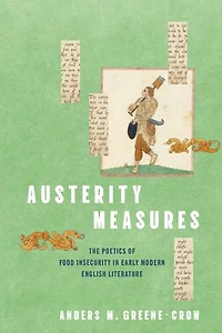 Austerity Measures: The Poetics of Food Insecurity in Early Modern English Literature