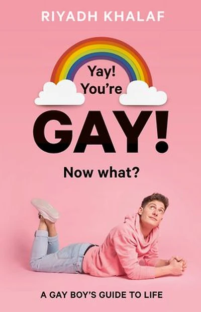 Yay! You're Gay! Now What?: A Gay Boy's Guide to Life