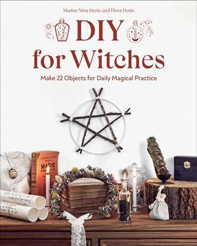 DIY for Witches: Make 22 Objects Daily Magical Practice