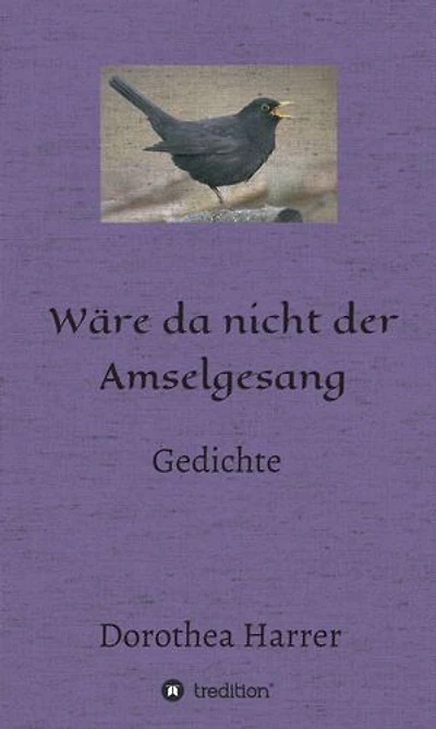 Wäre da nicht der Amselgesang: Gedichte