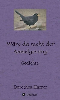 Wäre da nicht der Amselgesang: Gedichte