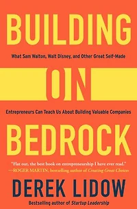 Building on Bedrock: What Sam Walton, Walt Disney, and Other Great Self-Made Entrepreneurs Can Teach Us About Valuable Companies