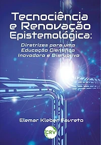 Tecnociência e renovação epistemológica: Diretrizes para uma educação científica inovadora e disruptiva