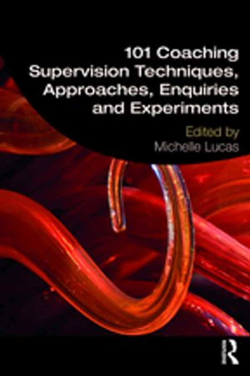 101 Coaching Supervision Techniques, Approaches, Enquiries And Experiments