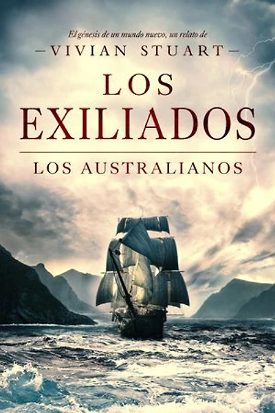 Los Exiliados: Los australianos 1: Una saga épica que conquistará por igual a amantes de la novela histórica, el romance y la aventura. (Los australianos, 1)