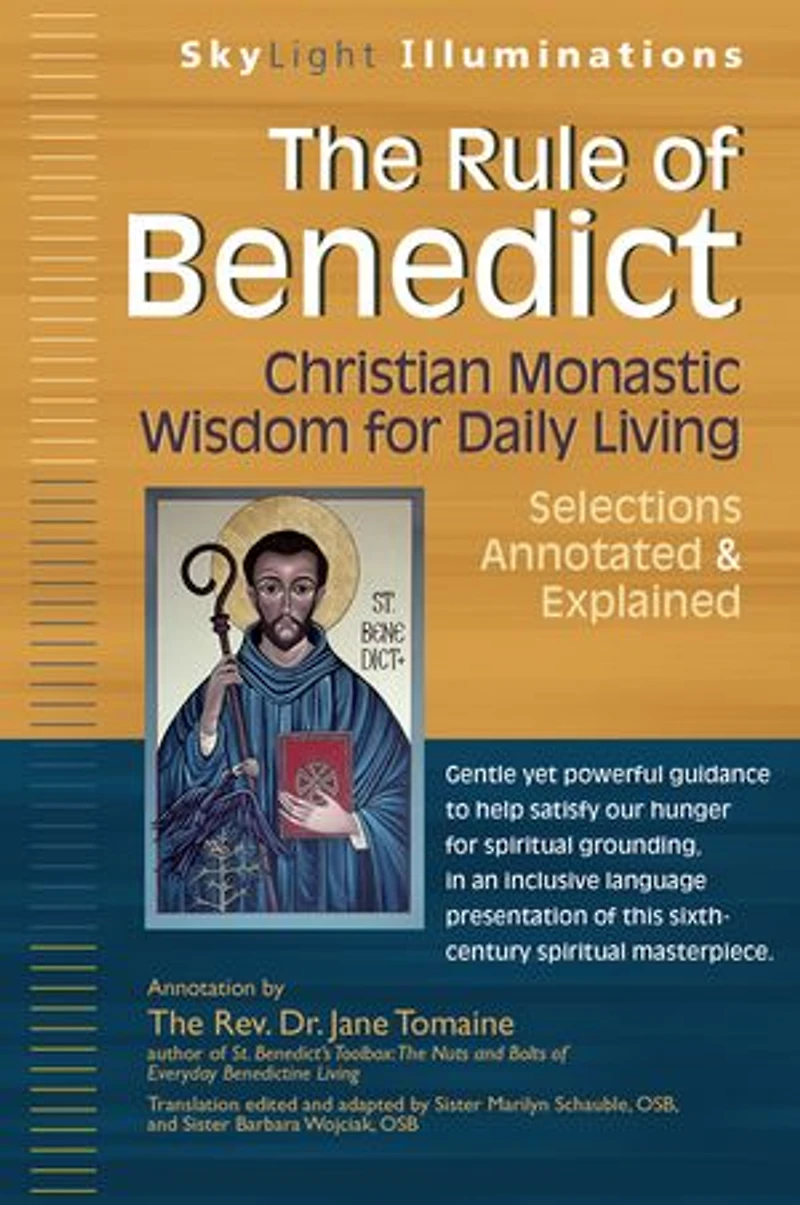 The Rule of Benedict: Christian Monastic Wisdom for Daily Living--Selections Annotated & Explained