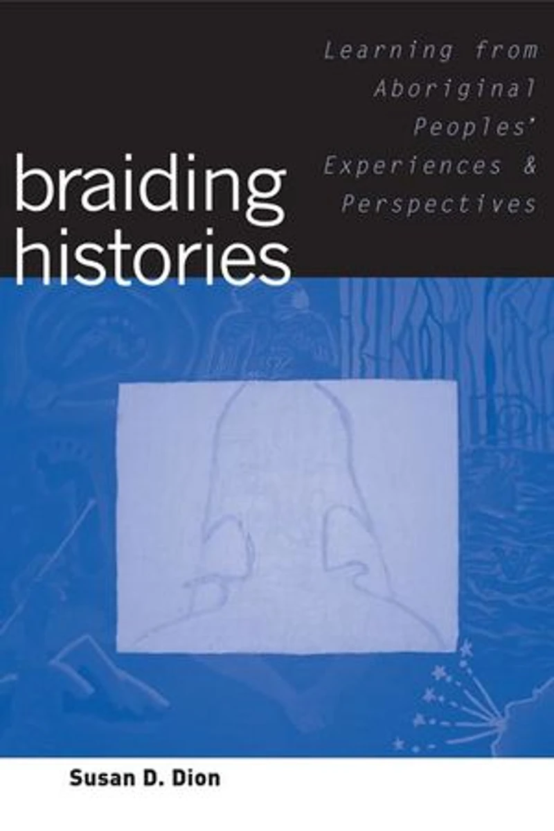 Braiding Histories: Learning from Aboriginal Peoples' Experiences and Perspectives