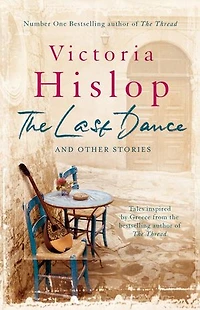 The Last Dance and Other Stories: Powerful stories from million-copy bestseller Victoria Hislop 'Beautifully observed'