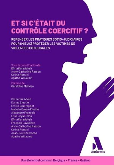 Et si c'était du contrôle coercitif ?: Repenser les pratiques socio-judiciaires pour (mieux) protéger les victimes de violences conjugales - Un référentiel commun Belgique - France - Québec