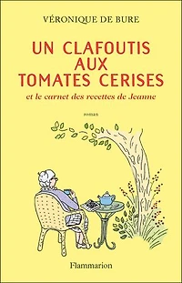 Un clafoutis aux tomates cerises: et le carnet des recettes de Jeanne