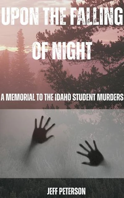 Upon the Falling of Night: A Memorial to the Idaho Student Murders