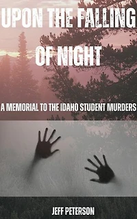 Upon the Falling of Night: A Memorial to the Idaho Student Murders