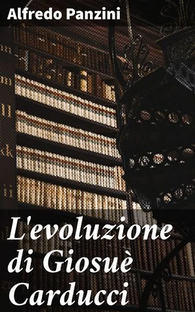 L'evoluzione di Giosuè Carducci: L'evoluzione poetica di un maestro: analisi accurata di Giosuè Carducci