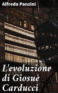 L'evoluzione di Giosuè Carducci: L'evoluzione poetica di un maestro: analisi accurata di Giosuè Carducci