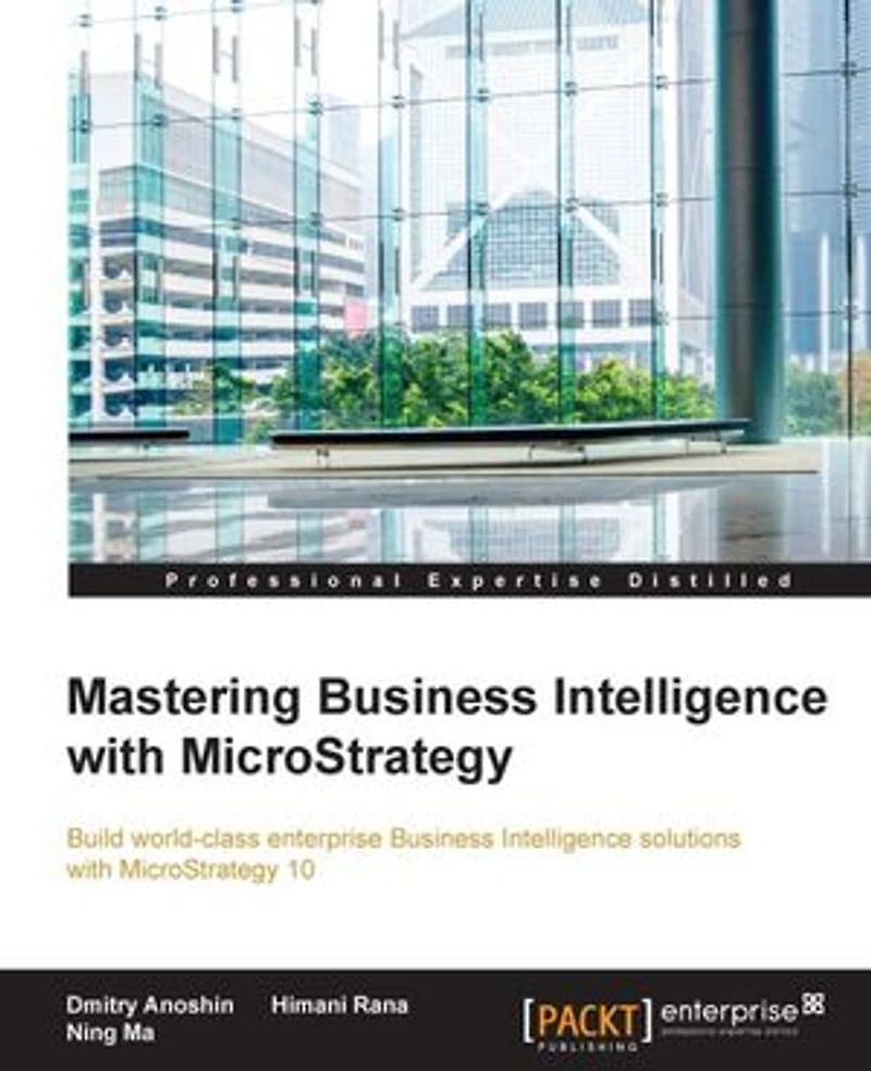 Mastering Business Intelligence with MicroStrategy: Master Microstrategy 10