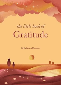 The Little Book of Gratitude: Create a life happiness and wellbeing by giving thanks