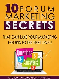10 Forum Marketing Secrets: Learn the secrets that can take your marketing efforts to the next level