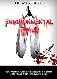 Environmental Fraud: How palm oil turned the tables on green groups & their shadowy funders