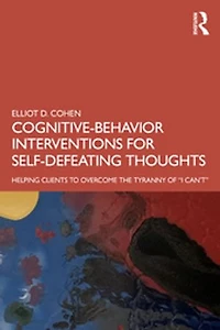 Cognitive Behavior Interventions for Self-Defeating Thoughts: Helping Clients to Overcome the Tyranny of "I Can'ta