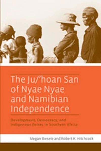 The Ju/’hoan San of Nyae and Namibian Independence: Development, Democracy, Indigenous Voices Southern Africa