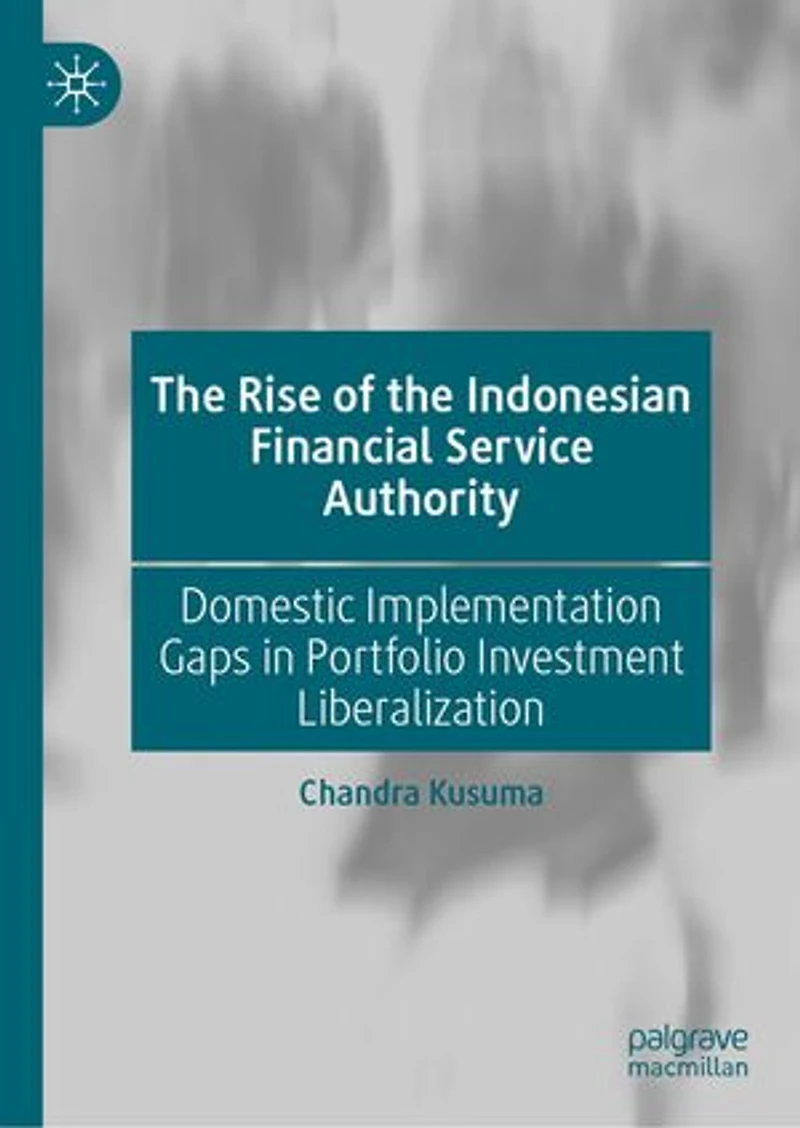 the Rise of Indonesian Financial Service Authority: Domestic Implementation Gaps Portfolio Investment Liberalization
