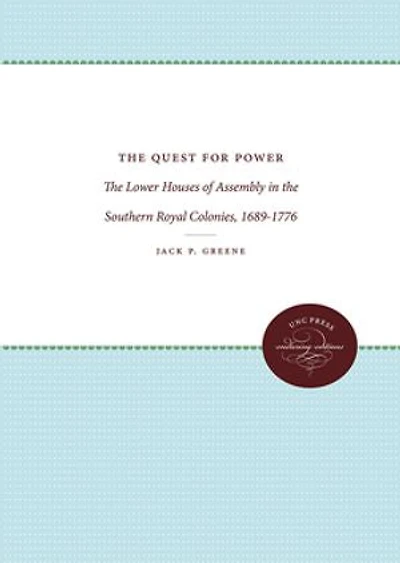 the Quest for Power: Lower Houses of Assembly Southern Royal Colonies, 1689-1776
