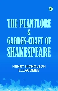 The plantlore garden-craft of Shakespeare