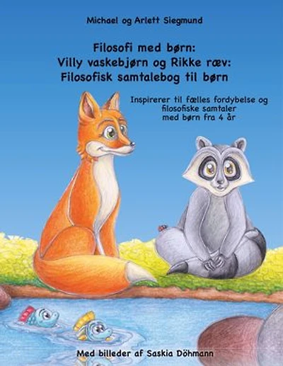 Filosofi med børn: Villy vaskebjørn og Rikke ræv: Filosofisk samtalebog til Inspirerer fælles fordybelse filosofiske samtaler børn fra 4 år