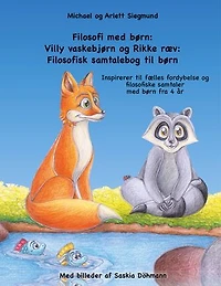 Filosofi med børn: Villy vaskebjørn og Rikke ræv: Filosofisk samtalebog til Inspirerer fælles fordybelse filosofiske samtaler børn fra 4 år