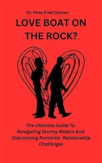 Love Boat On The Rock?: The Ultimate Guide to Navigating Stormy Waters and Overcoming Relationship Challenges