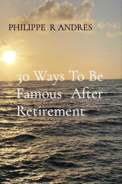30 Ways To Be Famous After Retirement