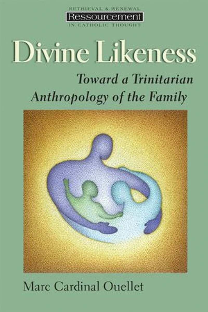 Divine Likeness: Toward A Trinitarian Anthropology Of The Family