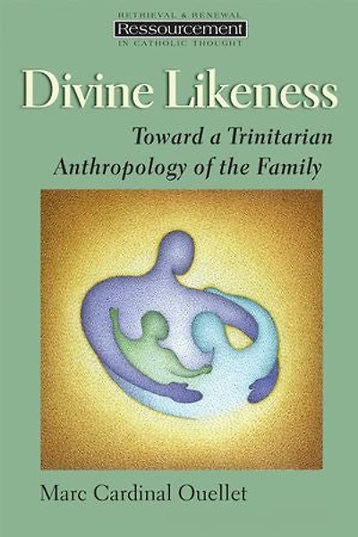 Divine Likeness: Toward A Trinitarian Anthropology Of The Family