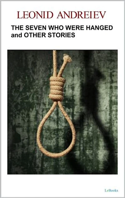 The Seven Who Were Hanged and Other Stories: Leonid Andreiev