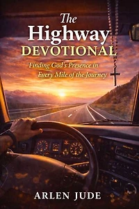 The Highway Devotional: Finding God’s Presence in Every Mile of the Journey