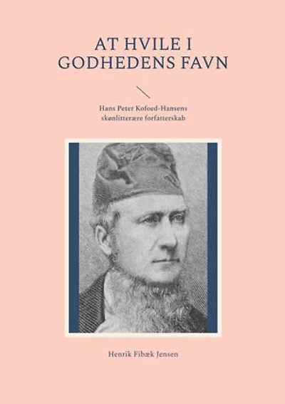 At hvile i Godhedens Favn: Hans Peter Kofoed-Hansens skønlitterære forfatterskab