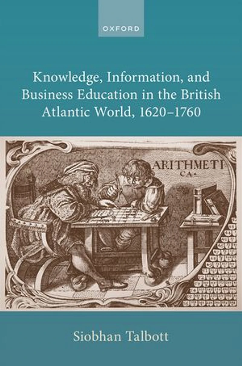 Knowledge Information and Business Education the British Atlantic World, 1620 to 1760