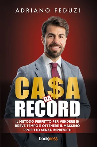 CA$A DA RECORD: Il metodo perfetto per vendere in breve tempo e ottenere il massimo profitto senza imprevisti