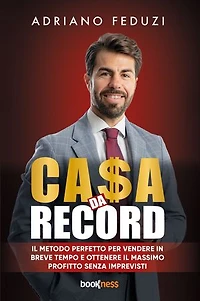 CA$A DA RECORD: Il metodo perfetto per vendere in breve tempo e ottenere il massimo profitto senza imprevisti