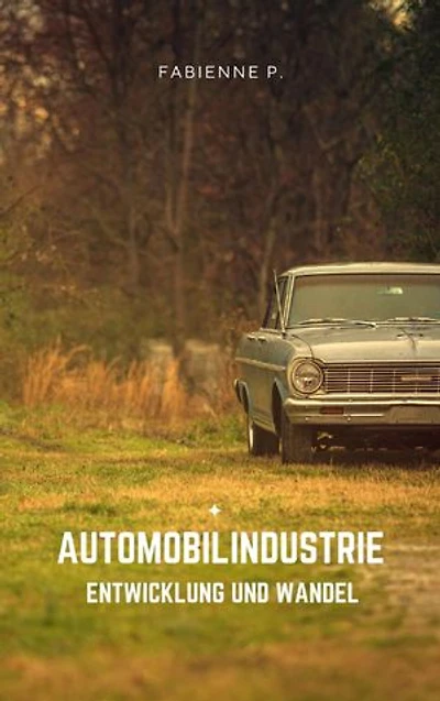 Automobilindustrie: Entwicklung und Wandel