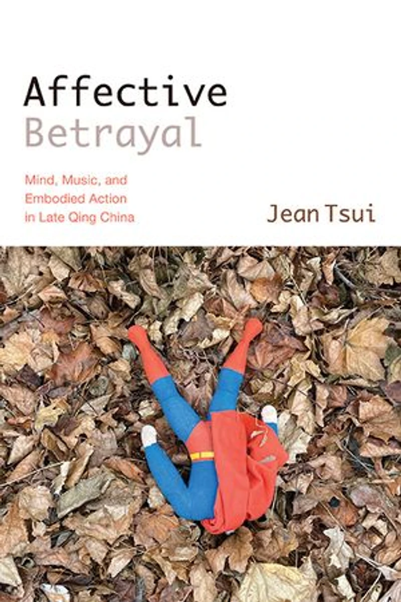Affective Betrayal: Mind, Music, and Embodied Action Late Qing China