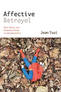 Affective Betrayal: Mind, Music, and Embodied Action Late Qing China