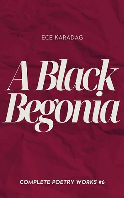 A Black Begonia: Complete Poetry Works, #6