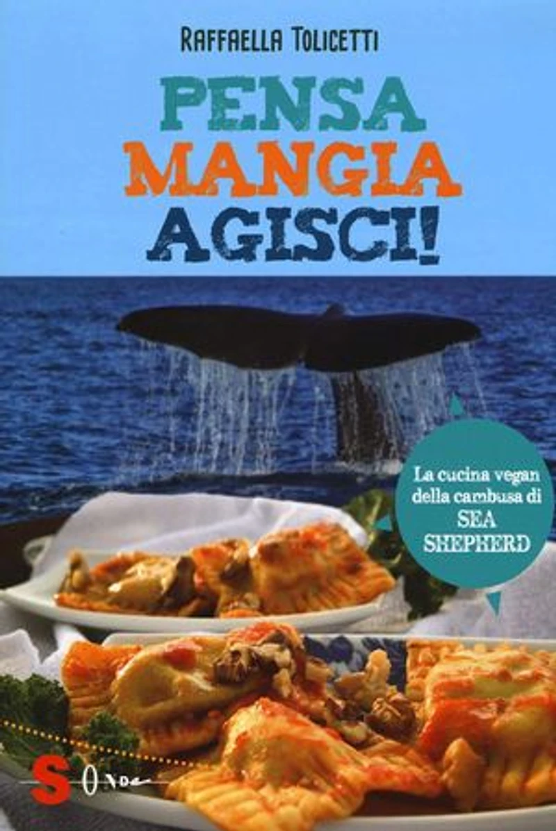 Pensa, mangia, agisci!: La cucina vegan della cambusa di Sea Shepeard