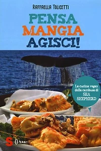 Pensa, mangia, agisci!: La cucina vegan della cambusa di Sea Shepeard