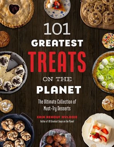 101 Greatest Treats on The Planet: Ultimate Collection of Must-Try Desserts