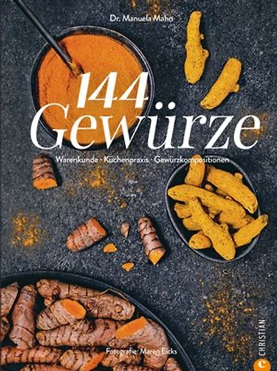 144 Gewürze: Warenkunde. Aromapairing. Küchenpraxis.